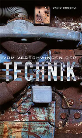 Gugerli |  Vom Verschwinden der Technik | Buch |  Sack Fachmedien