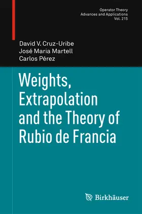 Cruz-Uribe / Martell / Pérez |  Weights, Extrapolation and the Theory of Rubio de Francia | eBook | Sack Fachmedien