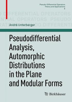 Unterberger |  Pseudodifferential Analysis, Automorphic Distributions in the Plane and Modular Forms | Buch |  Sack Fachmedien