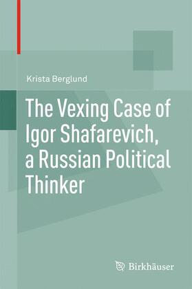 Berglund |  The Vexing Case of Igor Shafarevich, a Russian Political Thinker | Buch |  Sack Fachmedien
