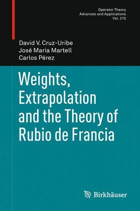 Cruz-Uribe / Pérez / Martell |  Weights, Extrapolation and the Theory of Rubio de Francia | Buch |  Sack Fachmedien