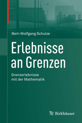 Schulze |  Erlebnisse an Grenzen - Grenzerlebnisse mit der Mathematik | Buch |  Sack Fachmedien