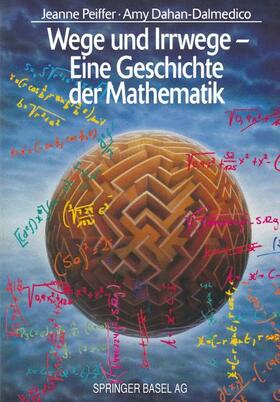 Peiffer / Dahan-Dalmedico |  Wege und Irrwege ¿ Eine Geschichte der Mathematik | Buch |  Sack Fachmedien