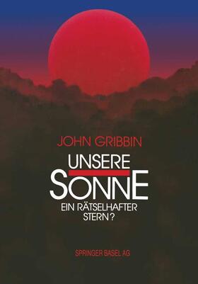 Gribbin |  Unsere Sonne ¿ ein rätselhafter Stern? | Buch |  Sack Fachmedien