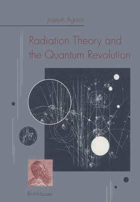 AGASSI |  Radiation Theory and the Quantum Revolution | Buch |  Sack Fachmedien