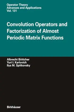 Böttcher / Karlovich / Spitkovsky |  Convolution Operators and Factorization of Almost Periodic Matrix Functions | eBook | Sack Fachmedien