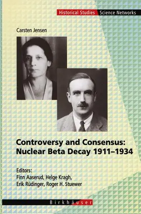 Jensen / Stuewer / Aaserud |  Controversy and Consensus: Nuclear Beta Decay 1911¿1934 | Buch |  Sack Fachmedien