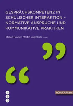 Hauser / Luginbühl |  Gesprächskompetenz in schulischer Interaktion - normative Ansprüche und kommunikative Praktiken | Buch |  Sack Fachmedien