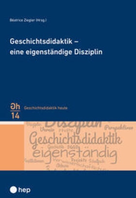 Ziegler |  Geschichtsdidaktik – eine eigenständige Disziplin | Buch |  Sack Fachmedien