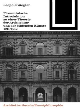 Ziegler |  Florentinische Introduktion zu einer Theorie der Architektur und der bildenden Künste (1911/1912) | Buch |  Sack Fachmedien