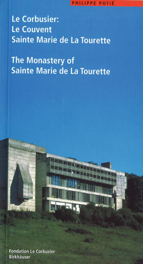 Potié |  Le Corbusier. Le Couvent Sainte Marie de La Tourette / The Monastery of Sainte Marie de La Tourette | eBook | Sack Fachmedien