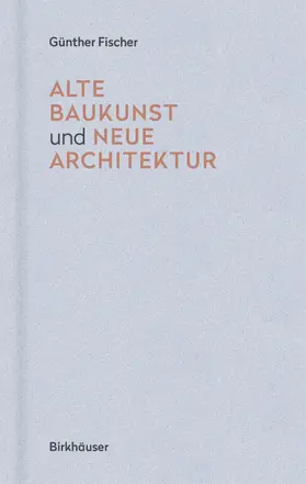 Fischer |  Alte Baukunst und neue Architektur | Buch |  Sack Fachmedien