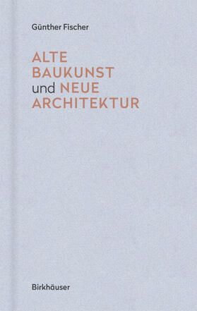 Fischer |  Alte Baukunst und neue Architektur | eBook | Sack Fachmedien