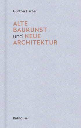 Fischer | Alte Baukunst und neue Architektur | E-Book | sack.de