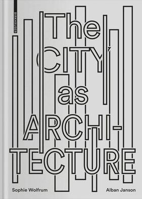 Wolfrum / Janson | The City as Architecture | Buch | 978-3-0356-1798-6 | sack.de