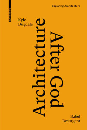 Dugdale |  Architecture after God | Buch |  Sack Fachmedien