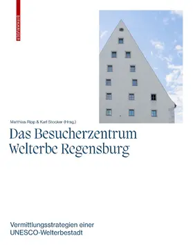 Stocker / Ripp |  Das Besucherzentrum Welterbe Regensburg | Buch |  Sack Fachmedien