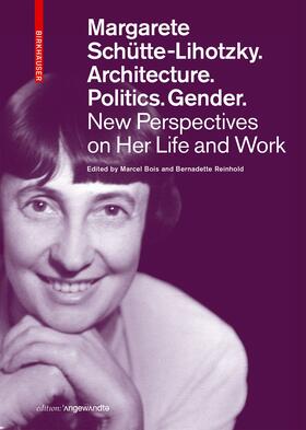 Bois / Reinhold |  Margarete Schütte-Lihotzky. Architecture. Politics. Gender. | Buch |  Sack Fachmedien