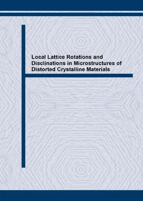 Klimanek / Romanov / Seefeldt |  Local Lattice Rotations and Disclinations in Microstructures of Distorted Crystalline Materials | eBook | Sack Fachmedien