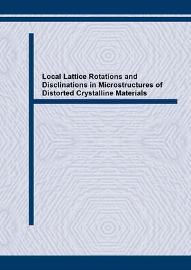 Klimanek / Romanov / Seefeldt |  Local Lattice Rotations and Disclinations in Microstructures of Distorted Crystalline Materials | Sonstiges |  Sack Fachmedien