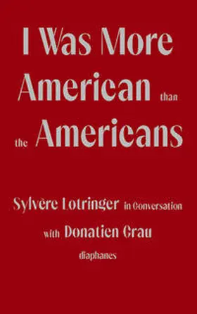 Grau / Lotringer |  I Was More American than the Americans | Buch |  Sack Fachmedien