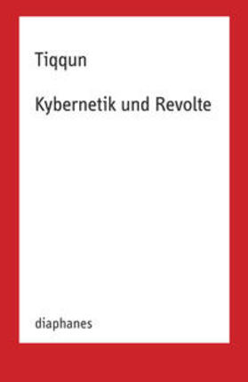 Tiqqun |  Kybernetik und Revolte | Buch |  Sack Fachmedien