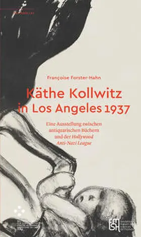 Forster-Hahn |  Käthe Kollwitz in Los Angeles 1937 | Buch |  Sack Fachmedien