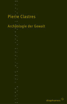 Clastres |  Archäologie der Gewalt | Buch |  Sack Fachmedien