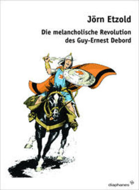 Etzold |  Die melancholische Revolution des Guy-Ernest Debord | Buch |  Sack Fachmedien