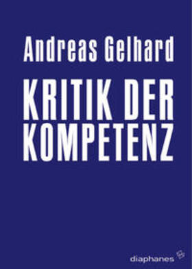 Gelhard |  Kritik der Kompetenz | Buch |  Sack Fachmedien