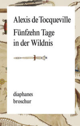 Tocqueville |  Fünfzehn Tage in der Wildnis | Buch |  Sack Fachmedien