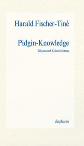 Fischer-Tiné |  Pidgin-Knowledge | Buch |  Sack Fachmedien