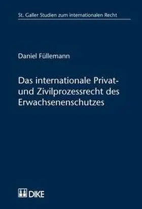 Füllemann | Das inernationale Privat- und Zivilprozessrecht des Erwachsenenschutzes | Buch | 978-3-03751-122-0 | sack.de