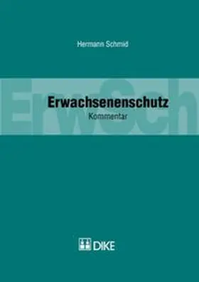 Schmid |  Erwachsenenschutz. Kommentar zu Art. 360–456 ZGB. | Buch |  Sack Fachmedien