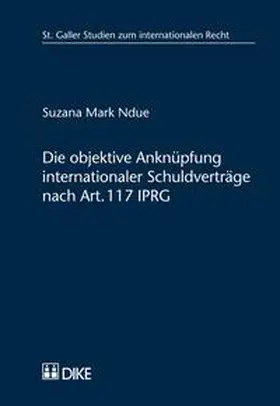 Mark Ndue |  Die objektive Anknüpfung internationaler Schuldverträge nach Art. 117 IPRG | Buch |  Sack Fachmedien