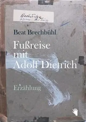 Brechbühl |  Fussreise mit Adolf Dietrich | Buch |  Sack Fachmedien