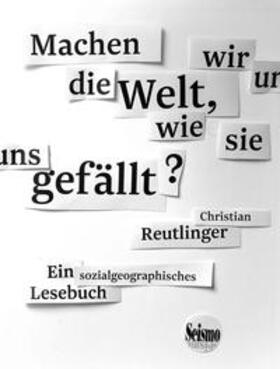 Reutlinger |  Machen wir uns die Welt, wie sie uns gefällt? | Buch |  Sack Fachmedien