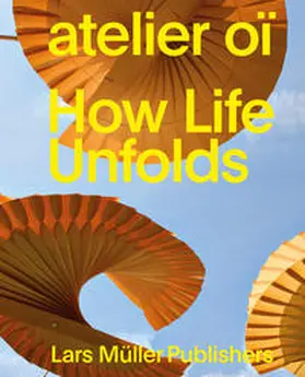 atelier oï |  atelier oï – How Life Unfolds | Buch |  Sack Fachmedien