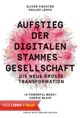 Fiechter / Löpfe |  Aufstieg der digitalen Stammesgesellschaft | eBook | Sack Fachmedien