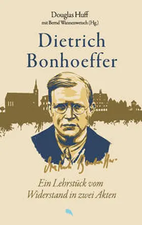 Huff |  Dietrich Bonhoeffer: Ein Lehrstück vom Widerstand in zwei Akten | Buch |  Sack Fachmedien