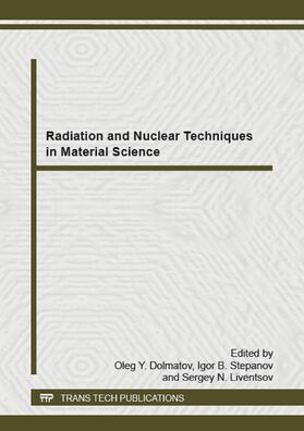 Dolmatov / Stepanov / Liventsov | Radiation and Nuclear Techniques in Material Science | Sonstiges | 978-3-03859-078-1 | sack.de
