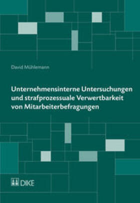 Mühlemann |  Unternehmensinterne Untersuchungen und strafprozessuale Verwertbarkeit von Mitarbeiterbefragungen | Buch |  Sack Fachmedien