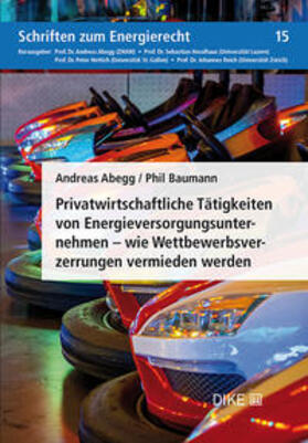 Abegg / Baumann |  Privatwirtschaftliche Tätigkeiten von Energieversorgungsunternehmen – wie Wettbewerbsverzerrungen vermieden werden | Buch |  Sack Fachmedien