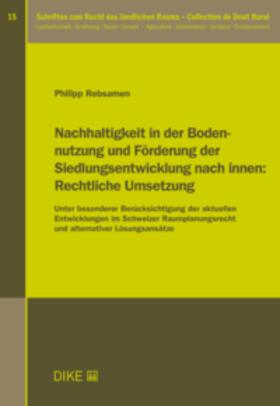 Rebsamen |  Nachhaltigkeit in der Bodennutzung und Förderung der Siedlungsentwicklung nach innen: Rechtliche Umsetzung | Buch |  Sack Fachmedien