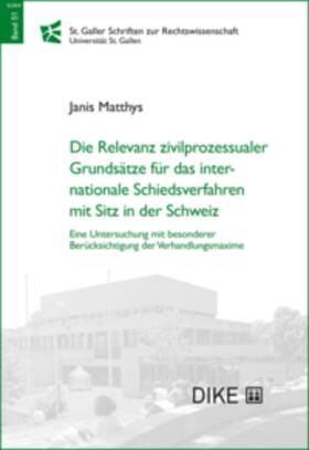 Matthys |  Die Relevanz zivilprozessualer Grundsätze für das internationale Schiedsverfahren mit Sitz in der Schweiz | Buch |  Sack Fachmedien