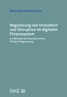 Vahrenholt de Lucena |  Regulierung von Innovation und Disruption im digitalen Finanzsystem am Beispiel der brasilianischen FinTech-Regulierung | Buch |  Sack Fachmedien