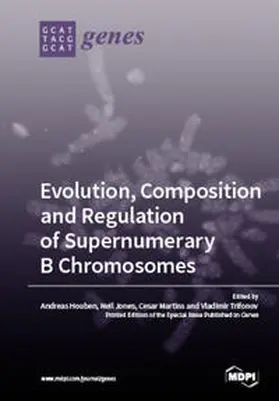 Houben / Jones / Martins |  Evolution, Composition and Regulation of Supernumerary B Chromosomes | Buch |  Sack Fachmedien