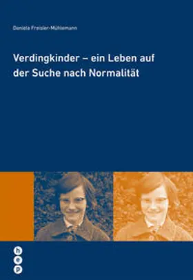 Freisler-Mühleman |  Verdingkinder - ein Leben auf der Suche nach Normalität | Buch |  Sack Fachmedien