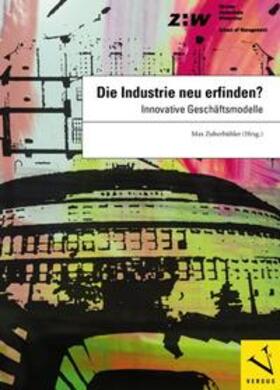 Zuberbühler |  Die Industrie neu erfinden? | Buch |  Sack Fachmedien