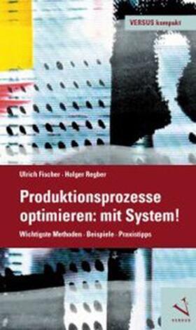 Fischer / Regber |  Produktionsprozesse optimieren: mit System! | Buch |  Sack Fachmedien
